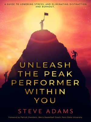 cover image of Unleash the Peak Performer Within You: a Guide to Lowering Stress, Eliminating Distraction, and Massively Expanding Your Productivity